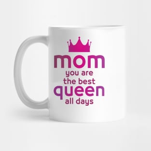 MOM you are the best queen all days - Mother day gift . Mug